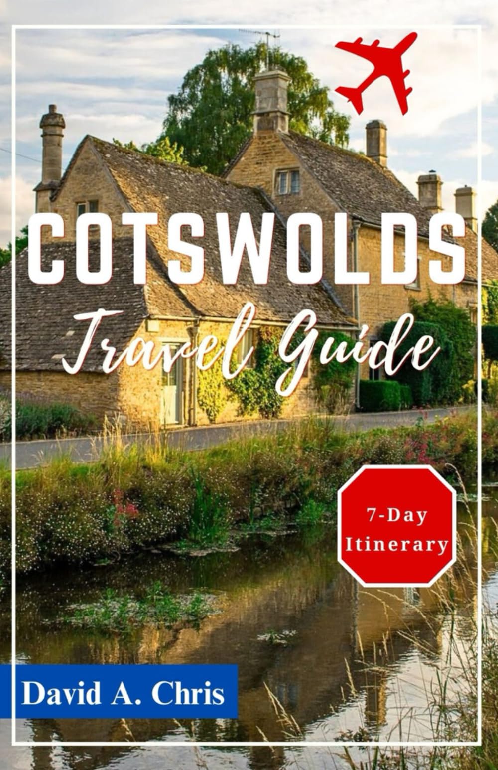 Cotswolds Travel Guide 2024: Unveiling Charming Villages, Culture and Heritage Sites (A Traveler's Handbook Guide)
