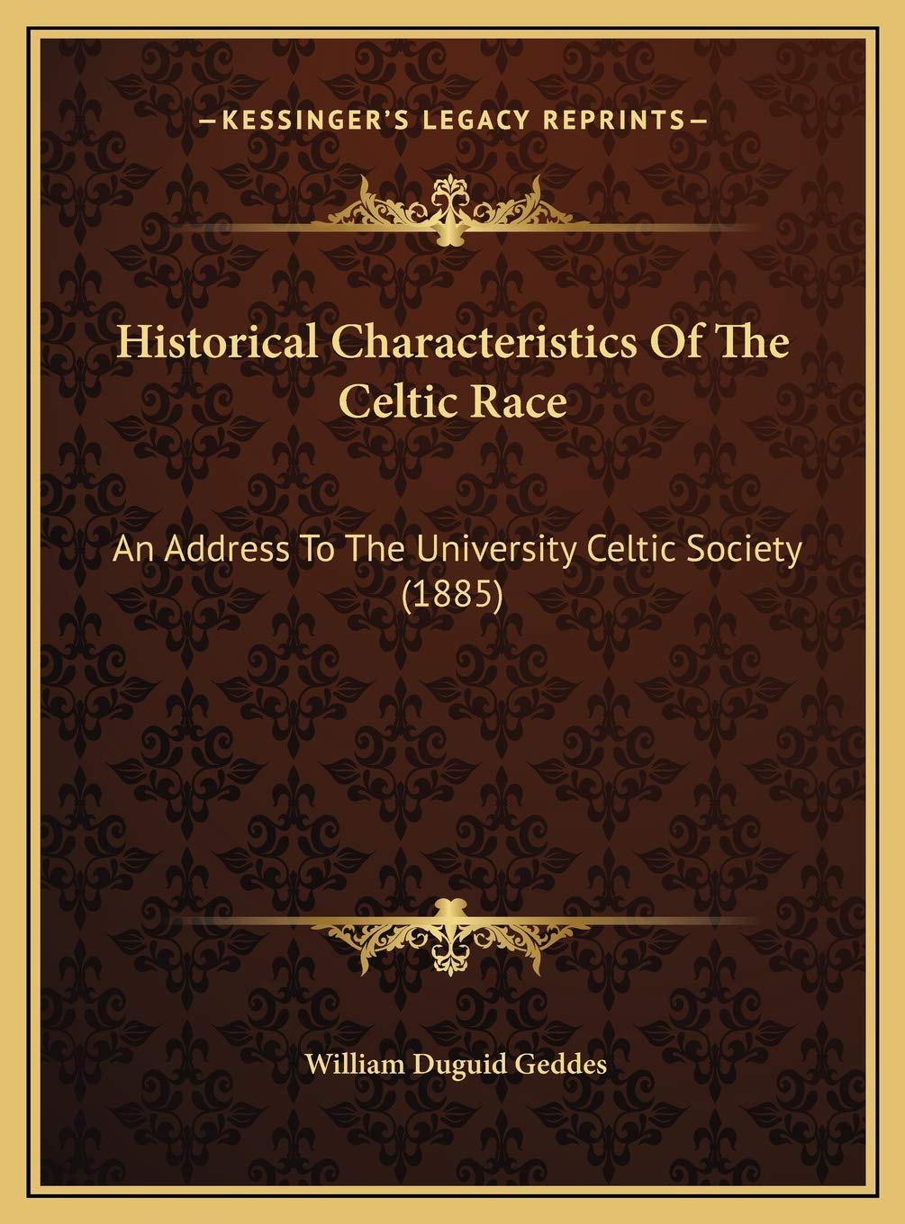 Historical Characteristics Of The Celtic Race: An Address To The University Celtic Society (1885) Hardcover