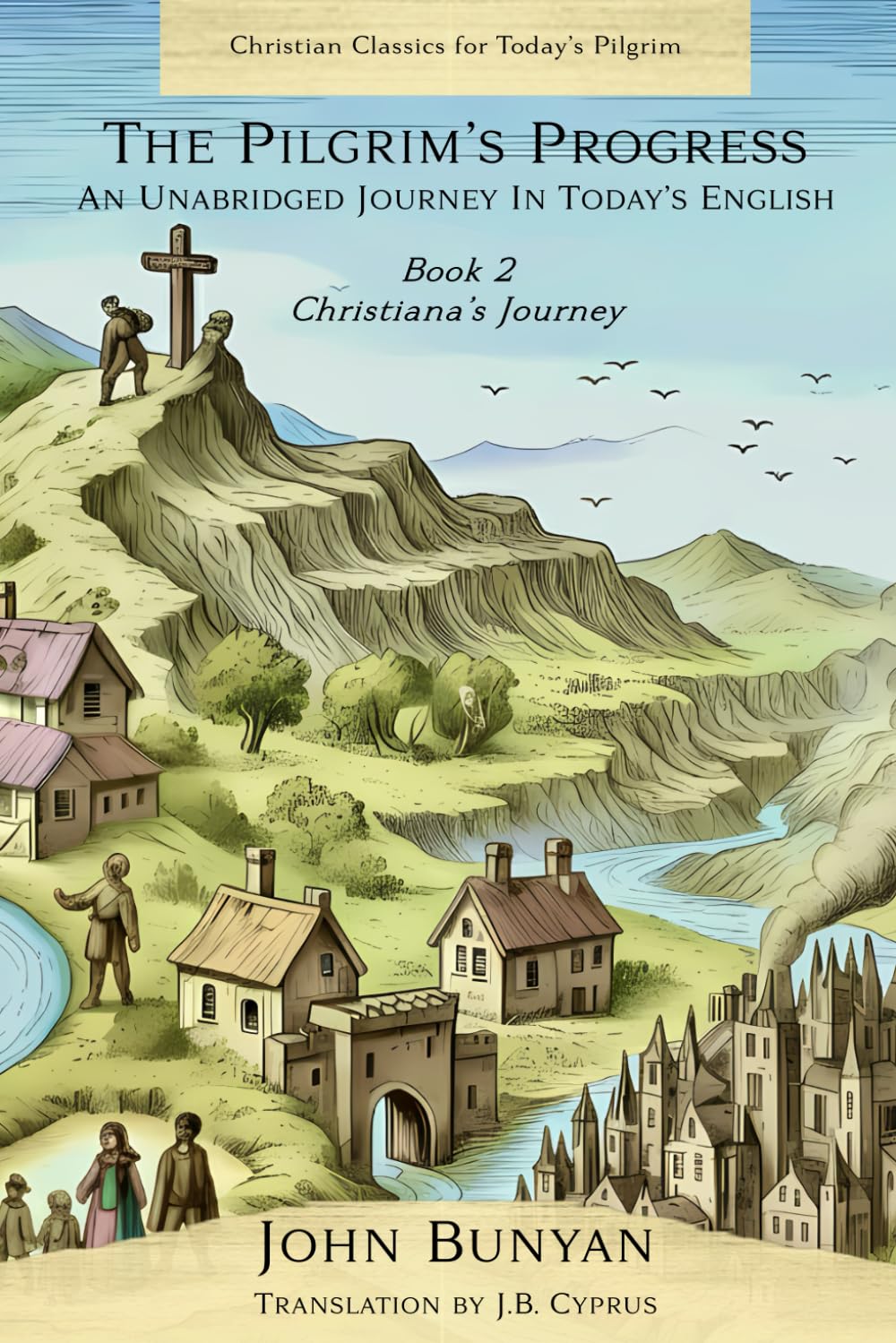 The Pilgrim's Progress An Unabridged Journey in Today's English: Book 2 Christiana's Journey (Christian Classics for Today's Pilgrim)