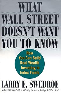 What Wall Street Doesn't Want You to Know: How You Can Build Real Wealth Investing in Index Funds