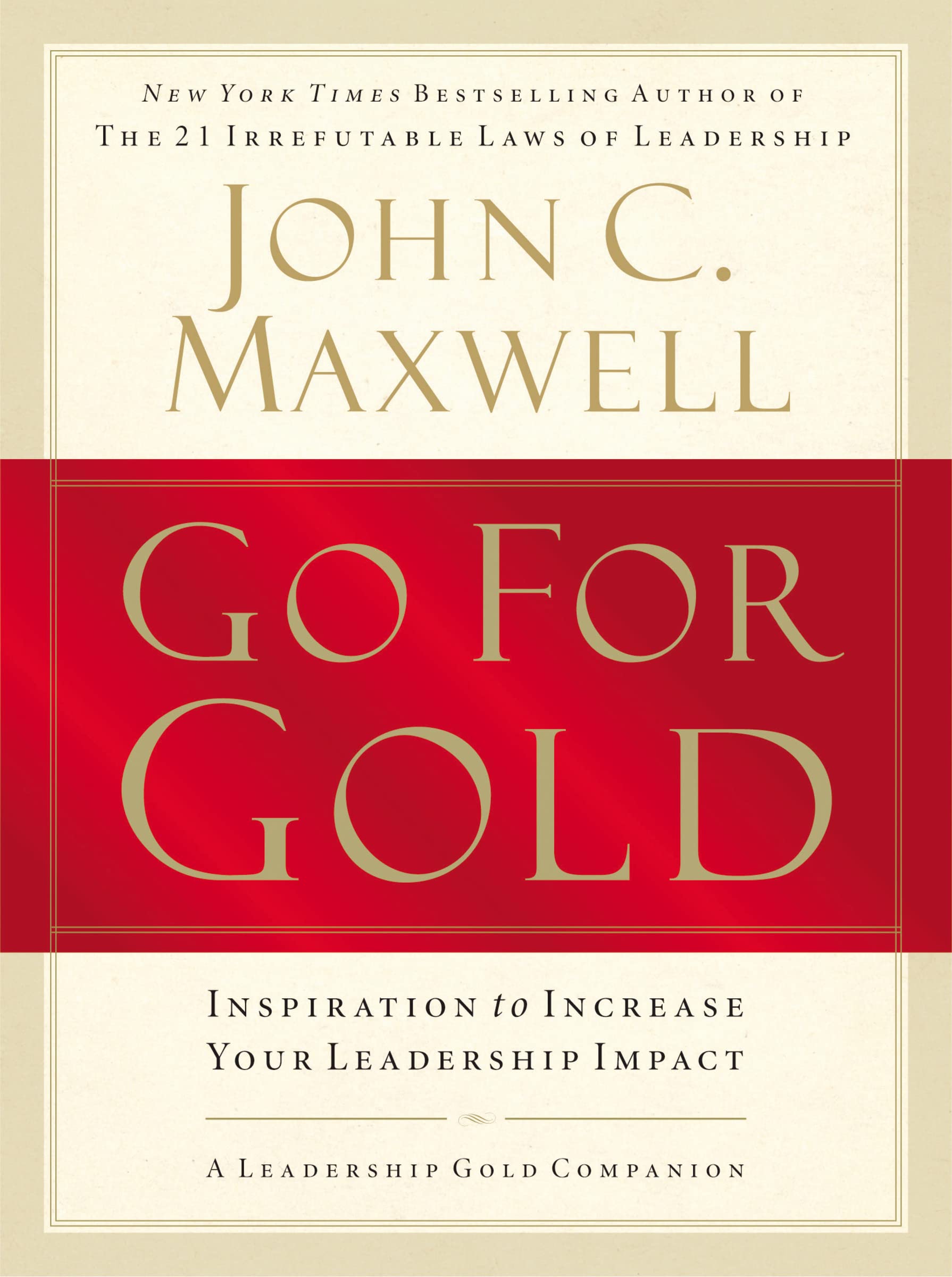 GO FOR GOLD : Inspiration to Increase Your Leadership Impact