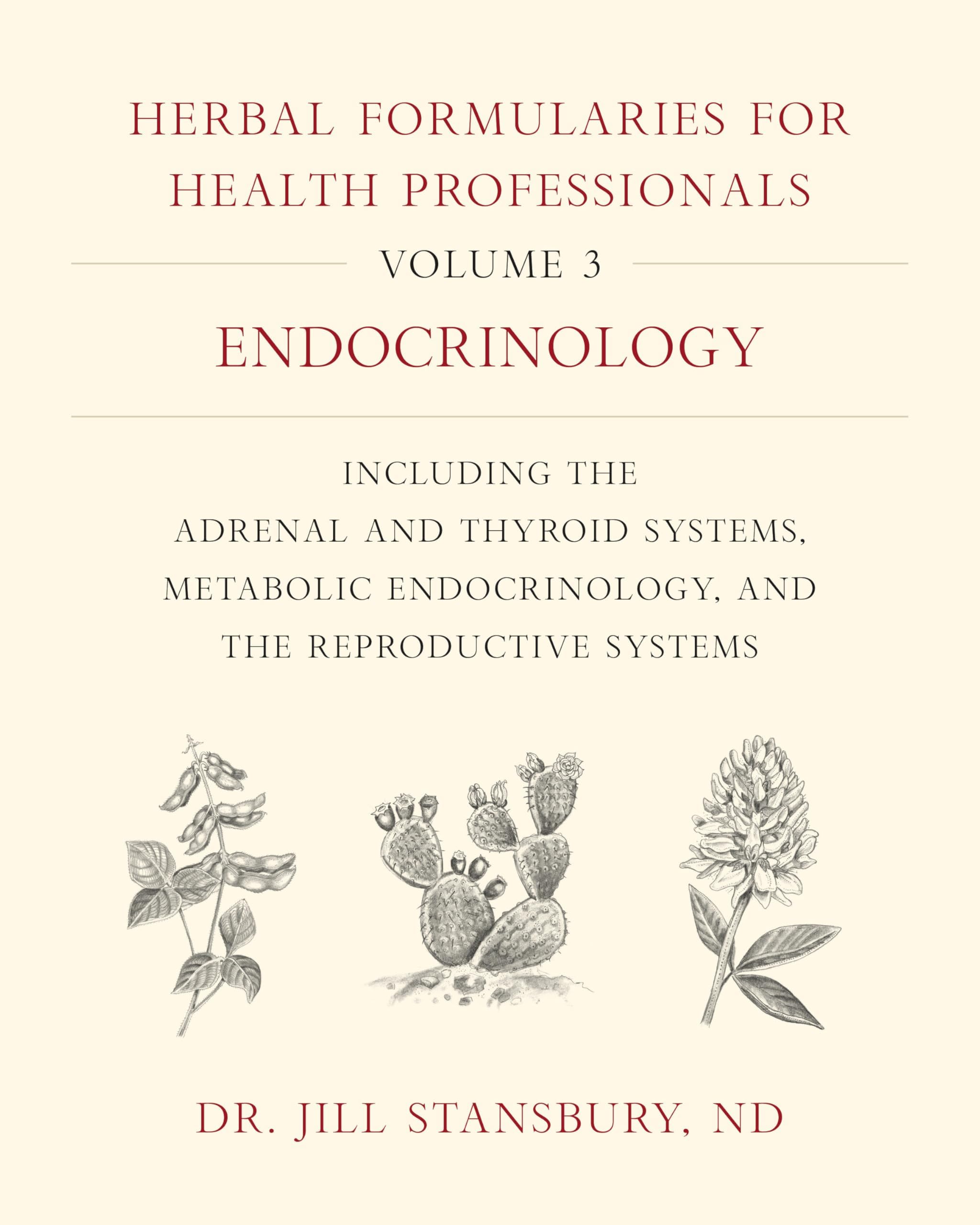 Herbal Formularies for Health Professionals, Volume 3: Endocrinology, including the Adrenal and Thyroid Systems, Metabolic Endocrinology, and the Reproductive Systems