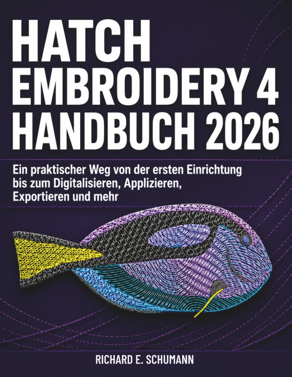 Hatch Embroidery 4 Handbuch 2026: Ein praktischer Weg von der ersten Einrichtung bis zum Digitalisieren, Applizieren, Exportieren und mehr