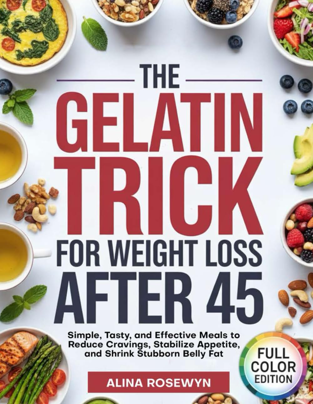 The Gelatin Trick For Weight Loss After 45: Simple, Tasty, and Effective Meals to Reduce Cravings, Stabilize Appetite, and Shrink Stubborn Belly Fat