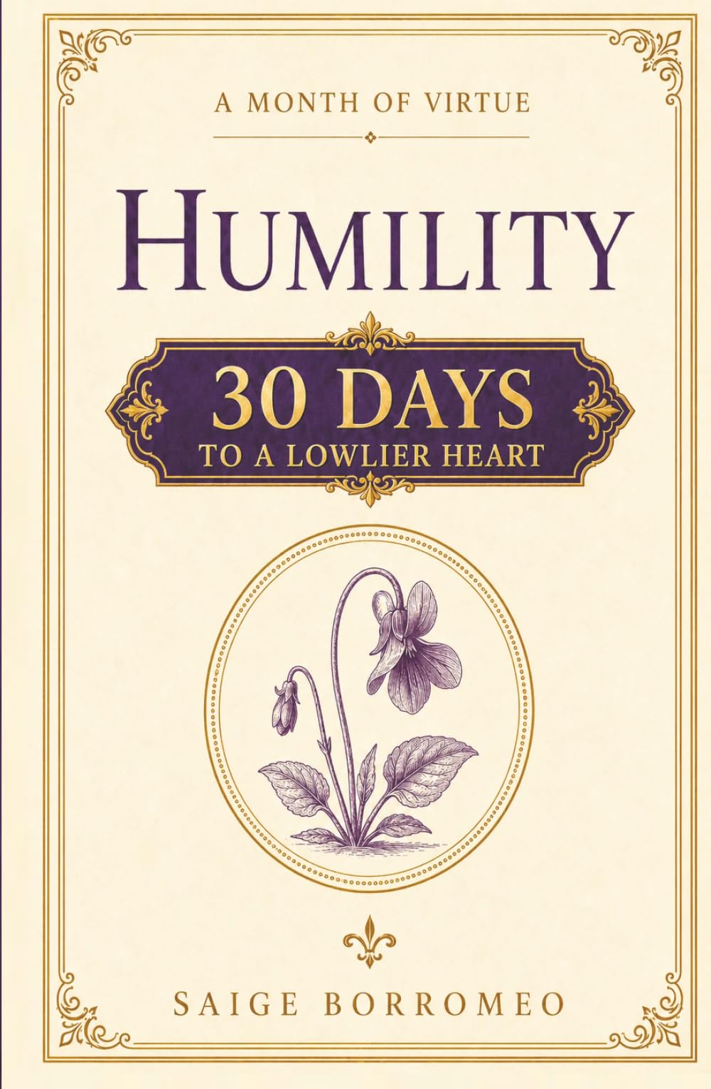 A Month of Virtue: Humility: 30 Days to a Lowlier Heart
