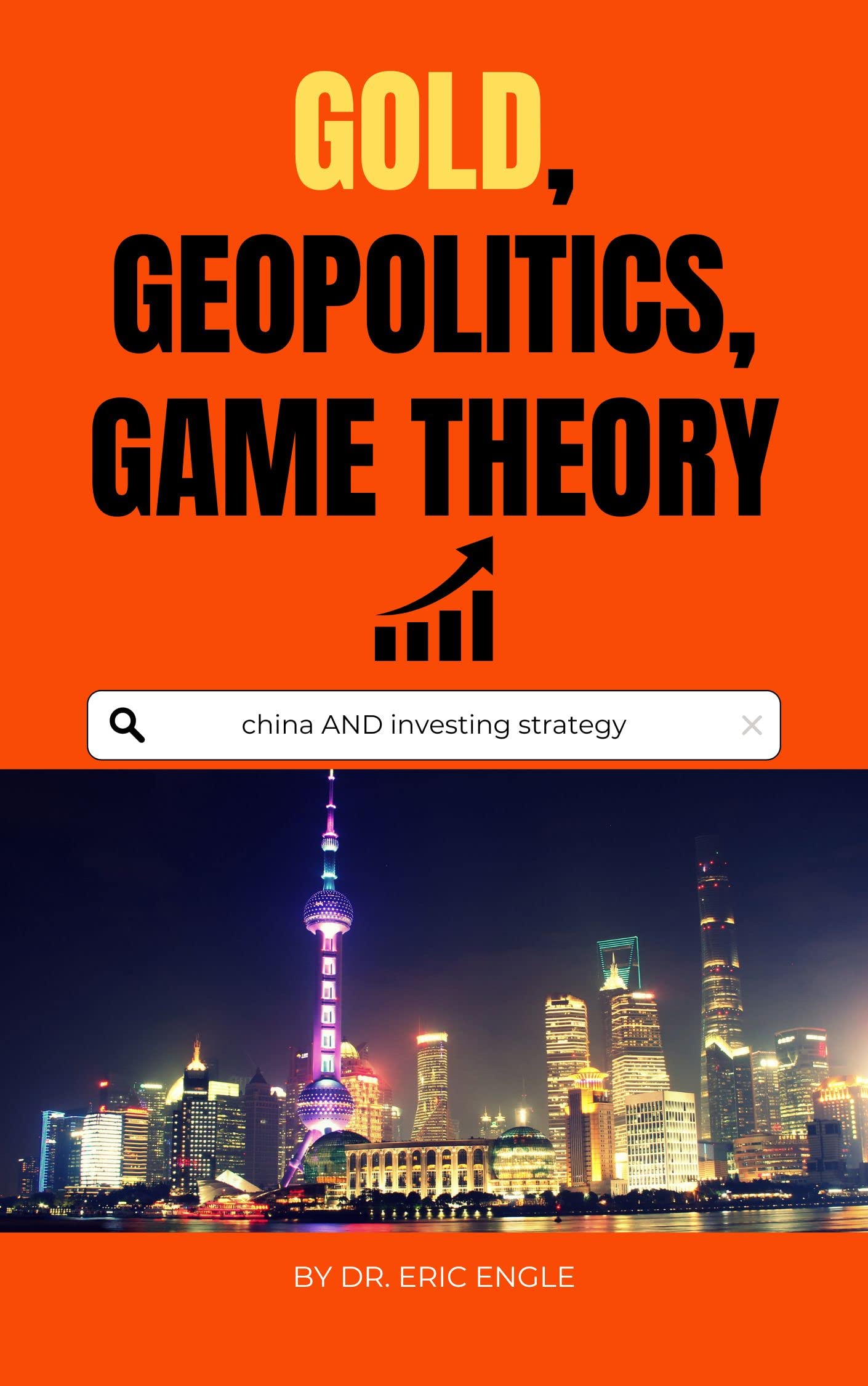 Gold, Geopolitics and Game Theory:: China & Investing Strategy (Know your rights! Law & Economics Guides: Clear Language, No Jargon, Easy to Understand. Book 6)