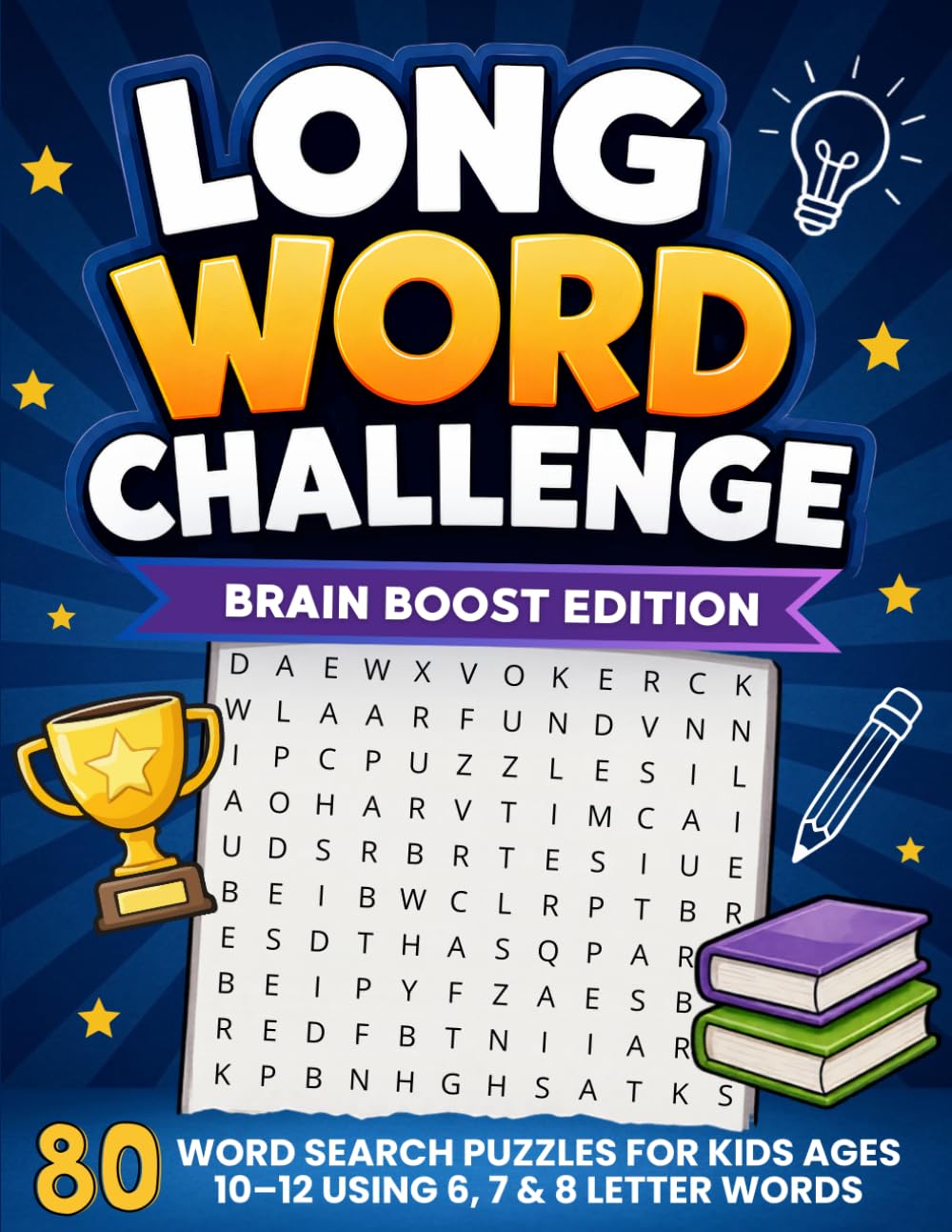 Long Word Challenge – Brain Boost Edition: 80 Skill-Building Word Search Puzzles for Kids Ages 10–12 Using 6, 7 & 8 Letter Words to Strengthen Vocabulary and Concentration