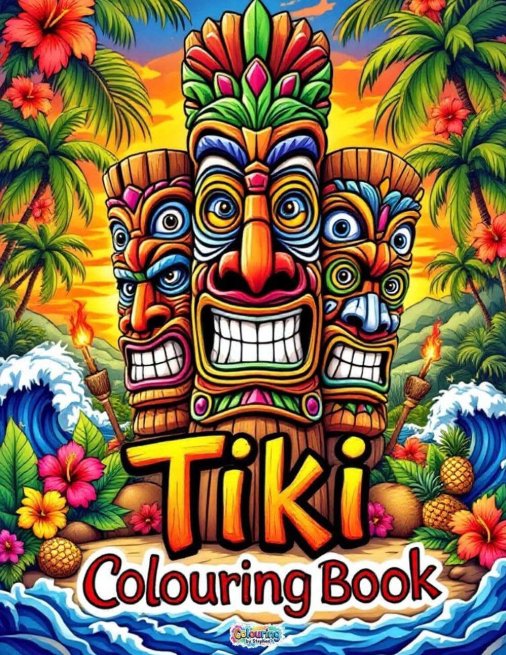 Tiki Colouring Book: 50 Tropical Pages of Tiki Masks, Island Spirits, Patterns and Polynesian-Inspired Designs: A Vibrant Celebration of Tiki Style and Island Spirit – Colouring By Stephen