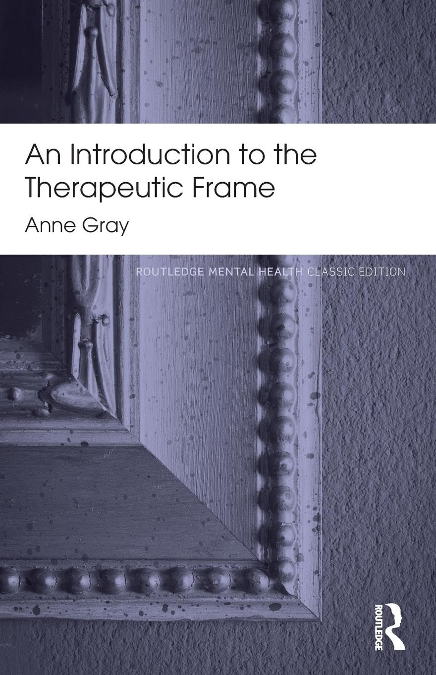 An Introduction to the Therapeutic Frame: Routledge Mental Health Classic Editions