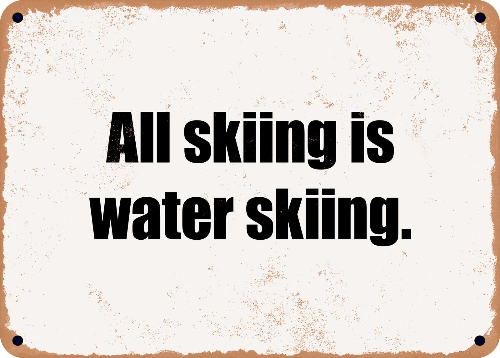 Miaomansenstore Metal Sign - All Skiing Is Water Skiing Home Decor