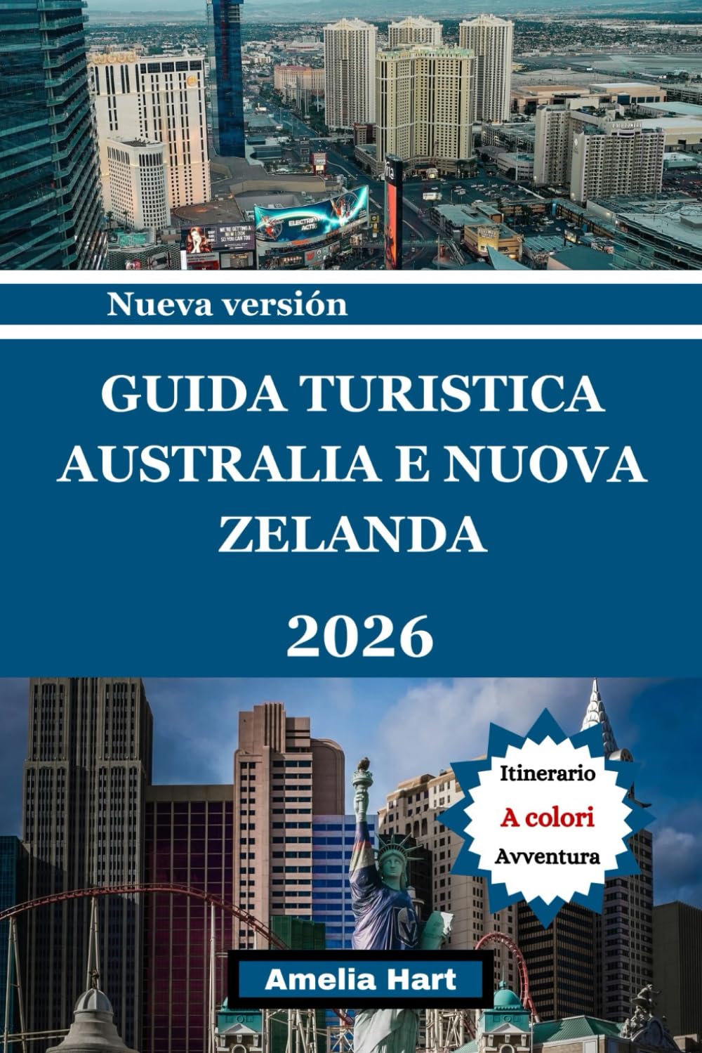 GUÍA DE VIAJES DE AUSTRALIA Y NUEVA ZELANDA: La guía definitiva de lugares emblemáticos, rutas panorámicas, vida silvestre, cultura, gastronomía local ... inolvidables en Australia y Nueva Zelanda.