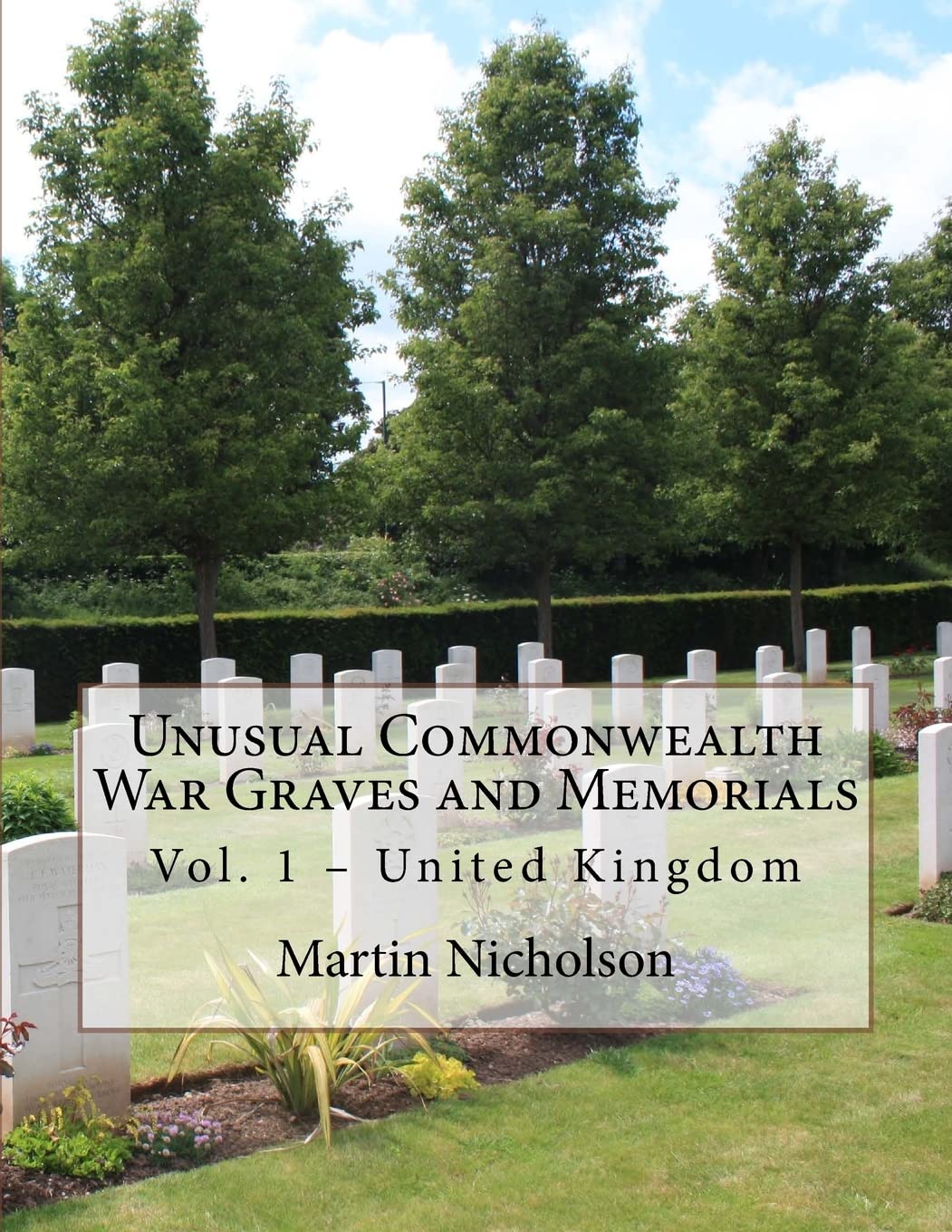 Unusual Commonwealth War Graves and Memorials: Vol. 1 – United Kingdom: Volume 1
