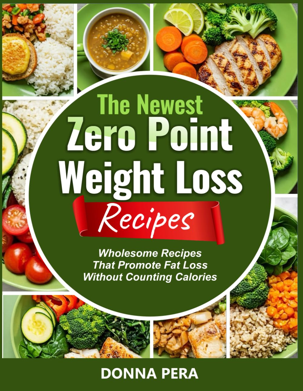 THE NEWEST ZERO POINT WEIGHT LOSS RECIPES: Wholesome Recipes That Promote Fat Loss Without Counting Calories