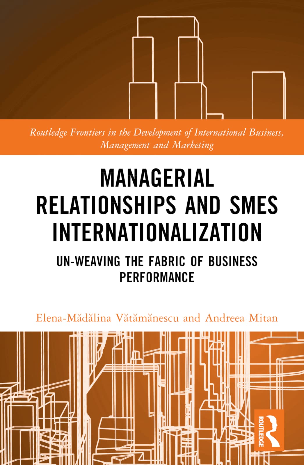 Managerial Relationships and SMEs Internationalization (Routledge Frontiers in the Development of International Business, Management and Marketing) 1st Edition