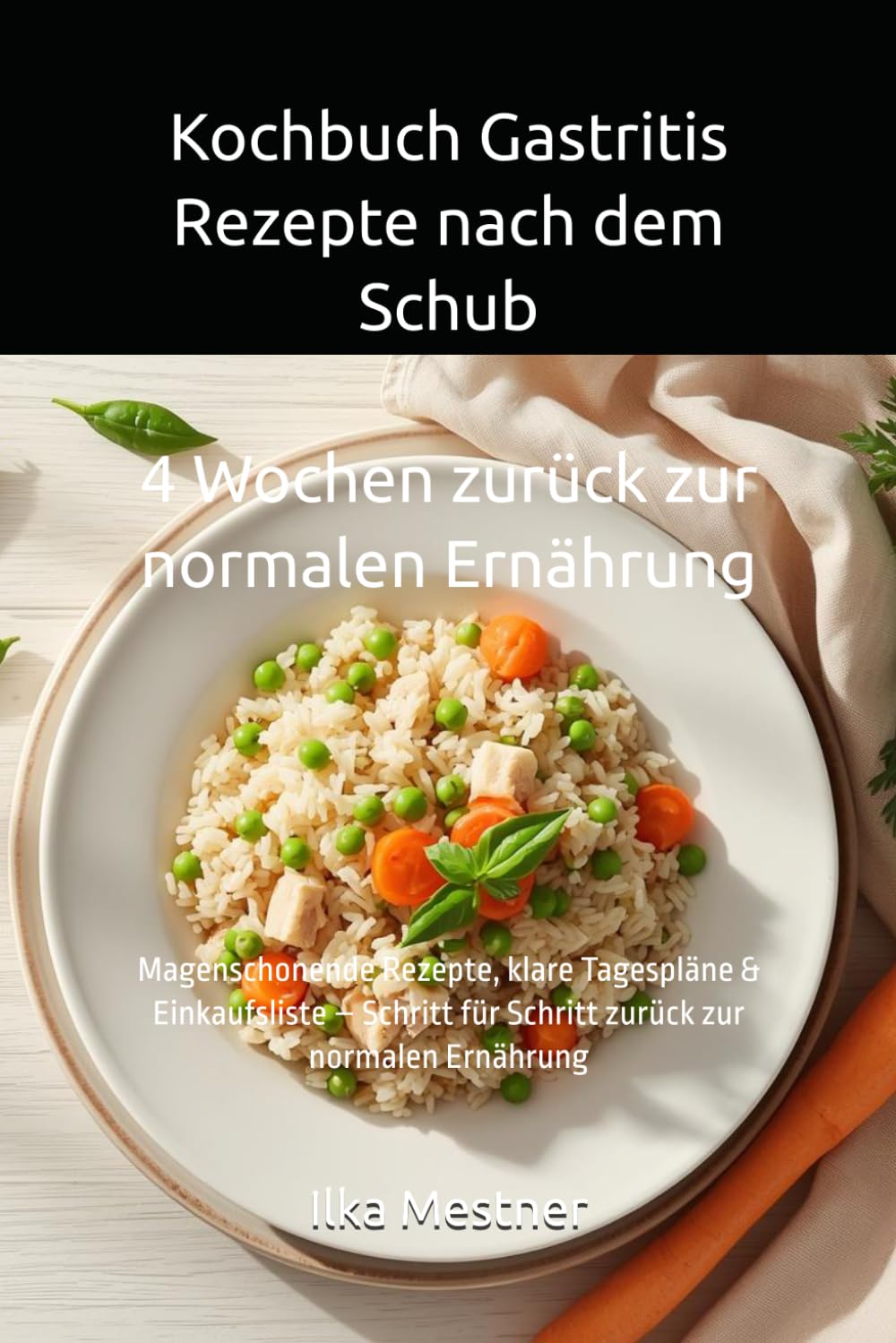 Kochbuch Gastritis – Rezepte nach dem Schub: Magenschonende Rezepte, klare Tagespläne & Einkaufsliste – Schritt für Schritt zurück zur normalen Ernährung (Gastritis – sanft essen mit Struktur)