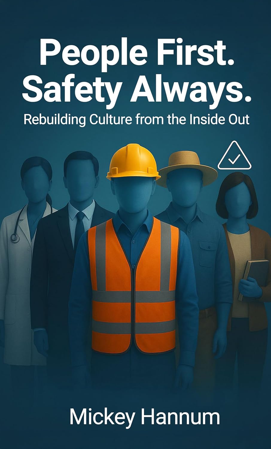 People First. Safety Always. by Mickey Hannum: Rebuild Safety Culture from the Inside Out Book