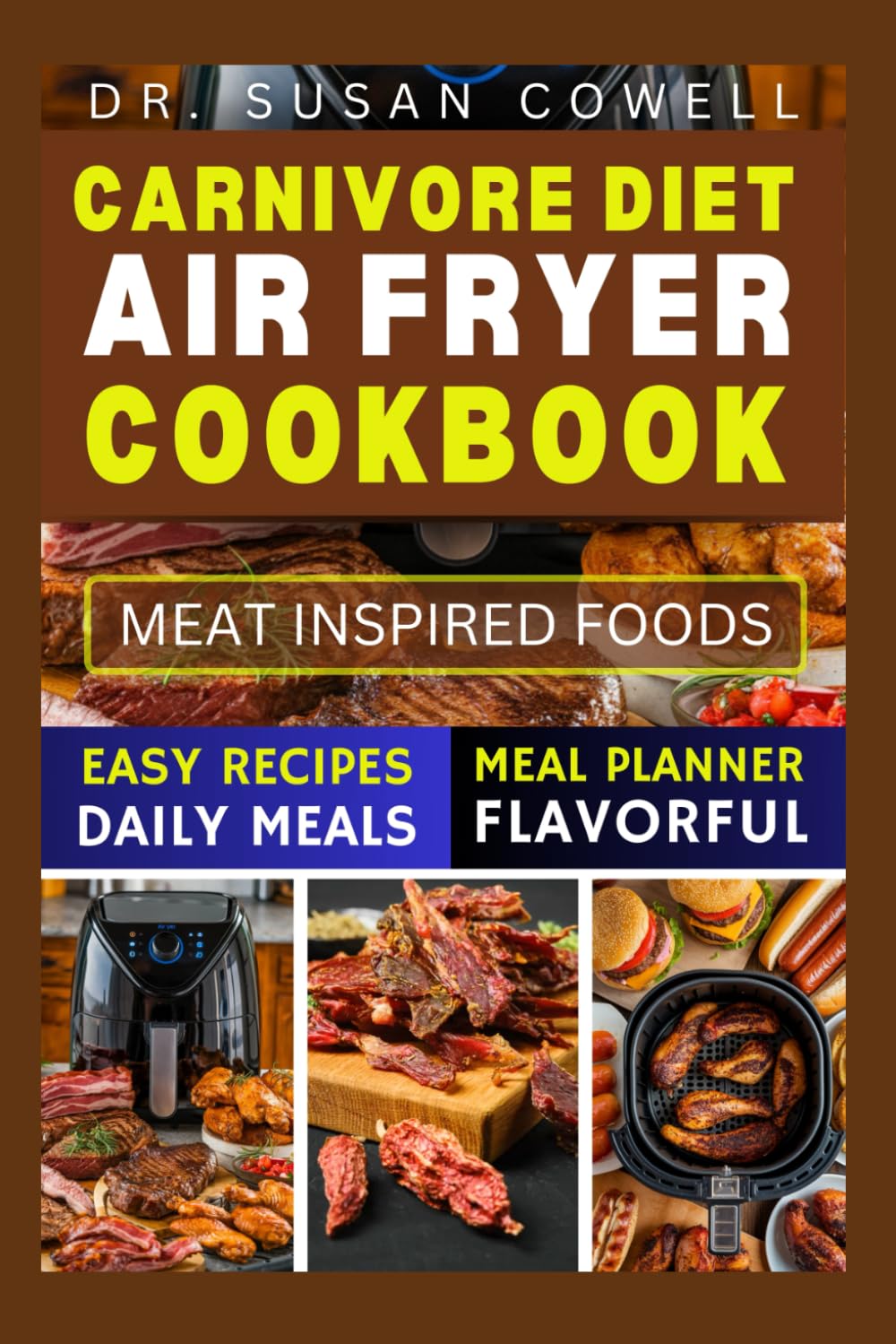 CARNIVORE DIET AIR FRYER COOKBOOK: Learn How to Make Delectable Protein Rich Meat Eater Recipes