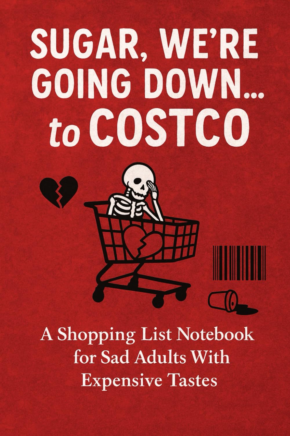 Sugar, Were Going Down... to Costco: A Shopping List Notebook for Sad Adults With Expensive Tastes funny sarcastic daily gift for women men