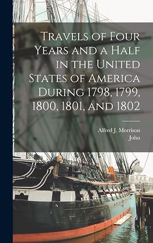 Travels of Four Years and a Half in the United States of America During 1798, 1799, 1800, 1801, and 1802