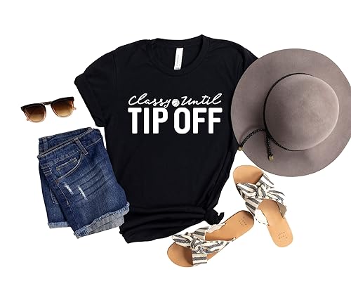 Classy Until TIP OFF! Womans Basketball Game Shirt  Shirts for Basketball Lovers  Womens Cheer Mom Unisex OR Womans Fit Shirt  in Assorted Colors XS
