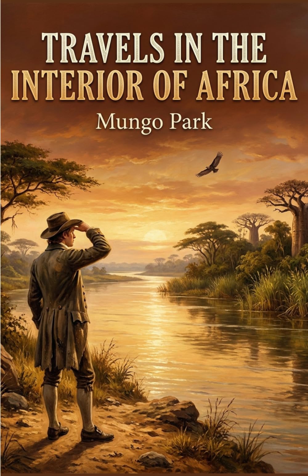 Travels in the Interior of Africa: The Complete Edition - A Scottish Explorer's Extraordinary Journey into the Heart of West Africa