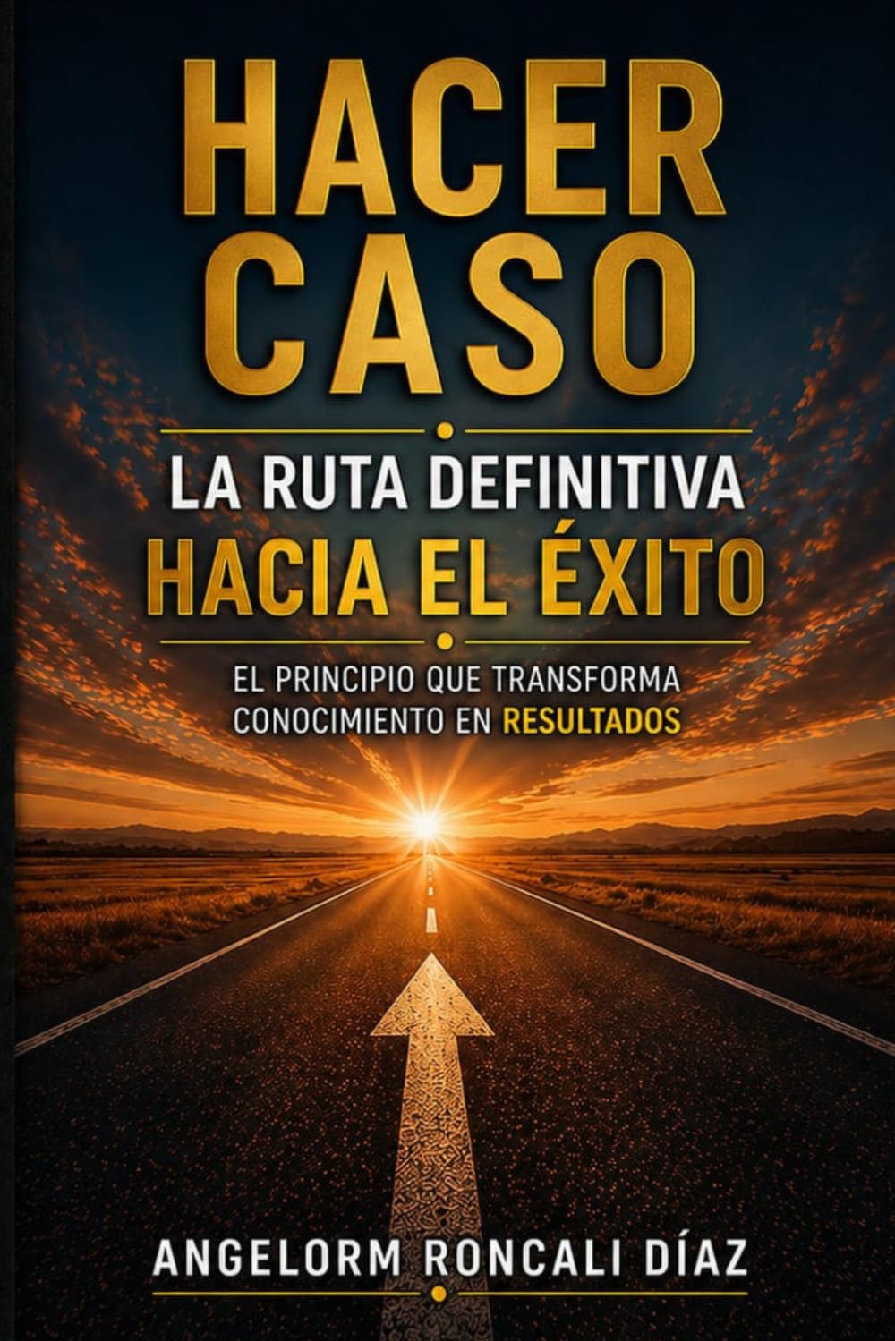 HACER CASO: LA RUTA DEFINITIVA HACIA EL ÉXITO