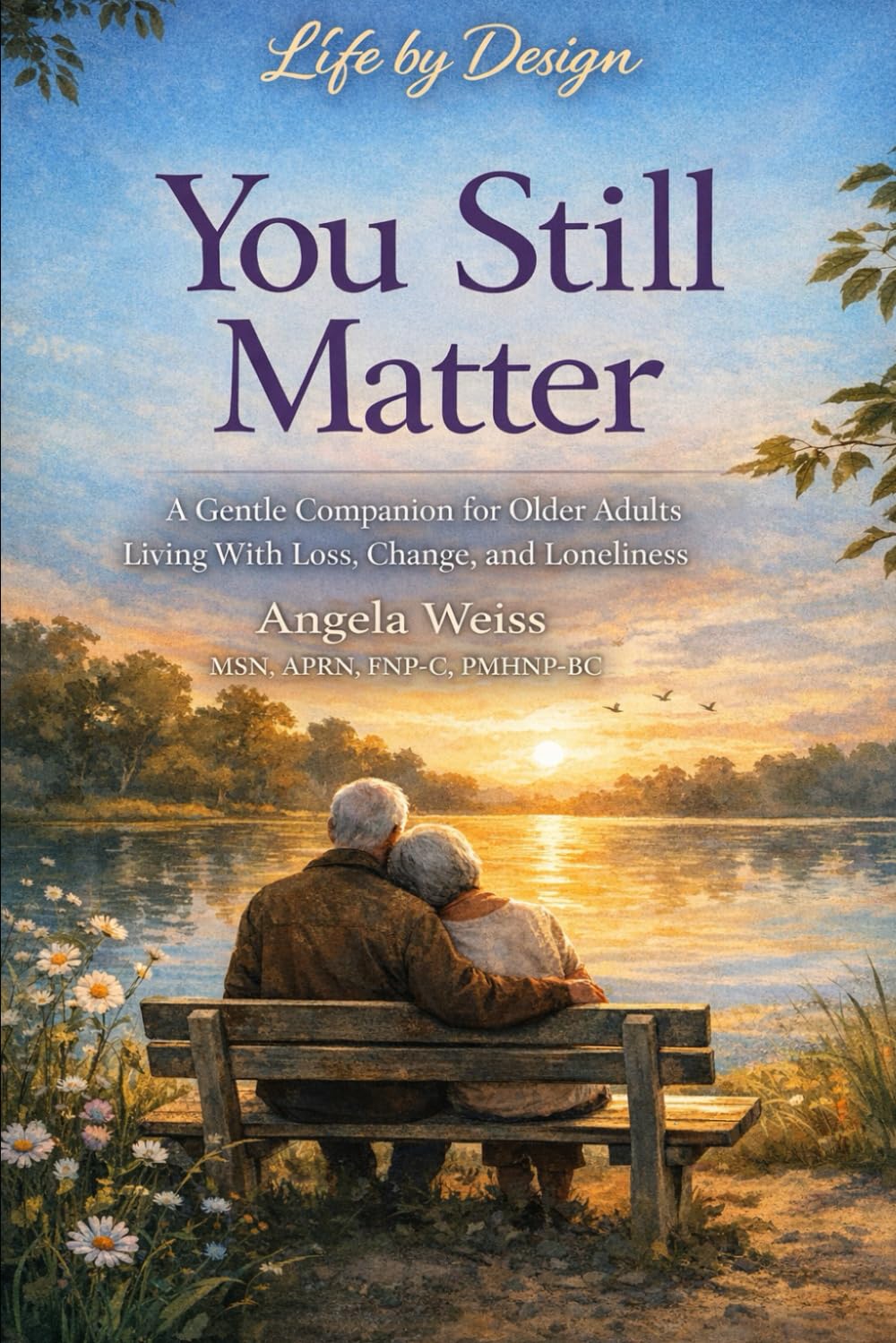 You Still Matter: A Gentle Companion for Older Adults Living With Loss, Change, and Loneliness
