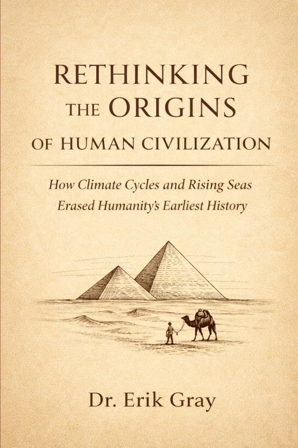Rethinking the Origins of Human Civilization: How Climate Cycles and Rising Seas Erased Humanity’s Earliest History