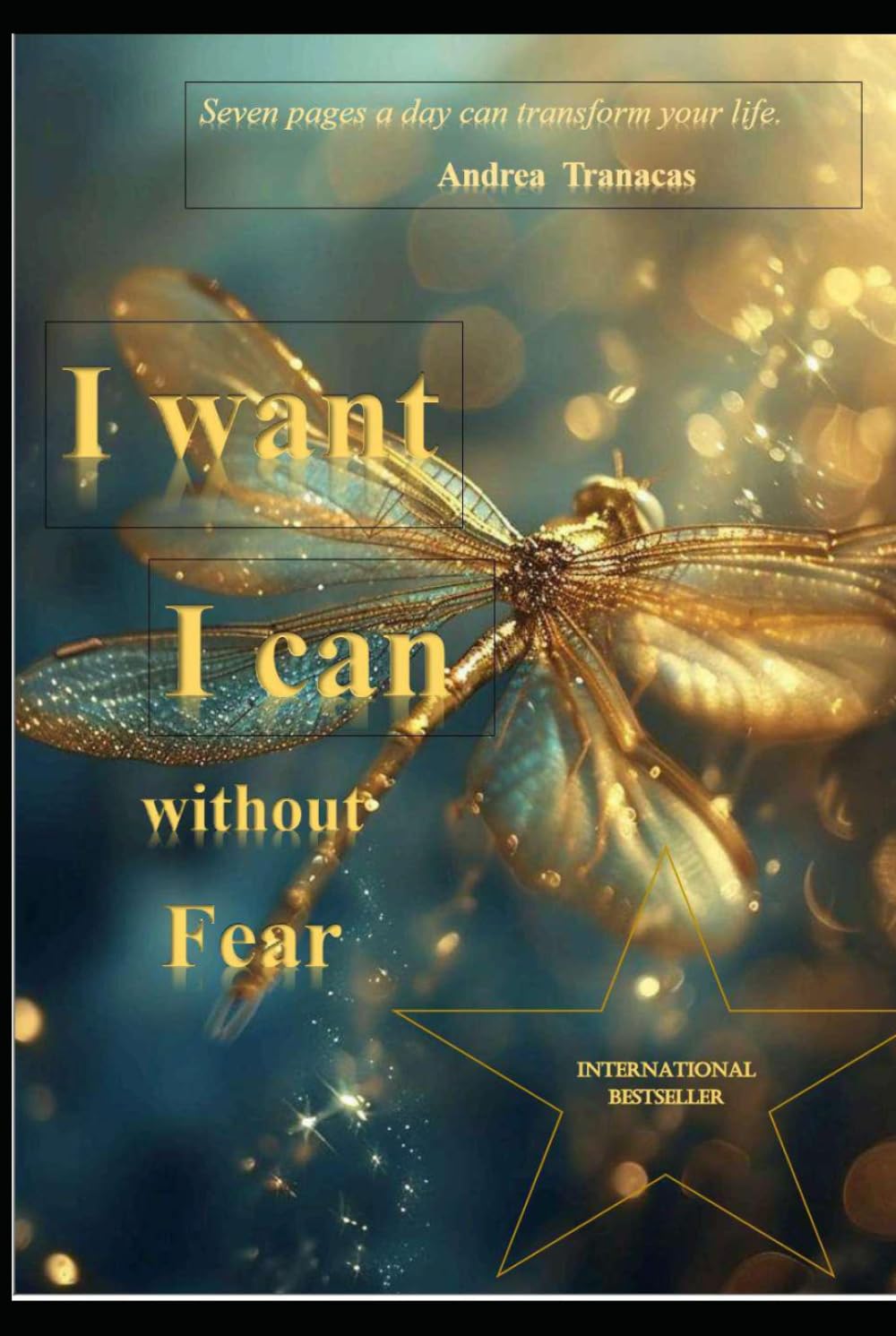 I want, I can, without fear.: Seven pages a day can transform your life.