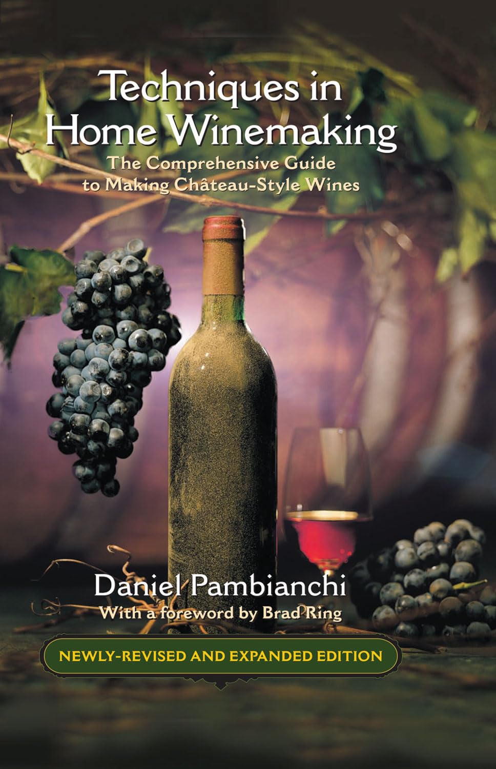 Techniques in Home Winemaking: A Practical Guide to Making Château-Style Wines: The Comprehensive Guide to Making Chateau-Style Wines