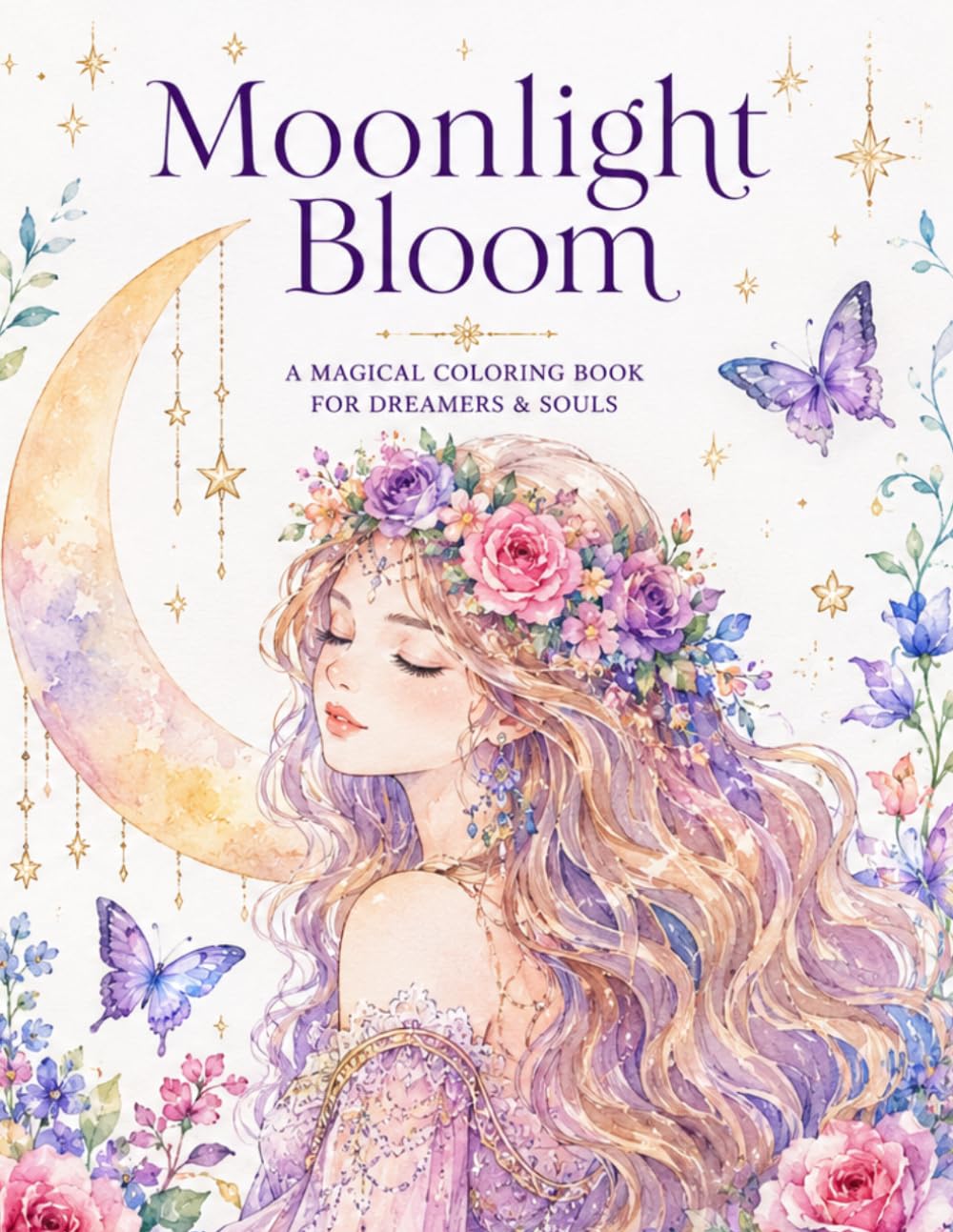 Moonlight Bloom: A Magical Coloring Book For Dreamers & Souls