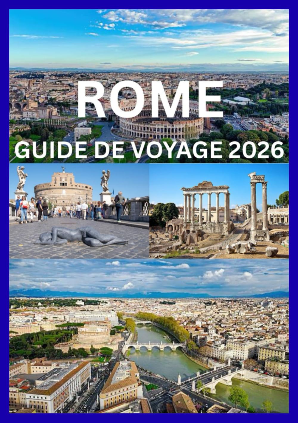 ROME GUIDE DE VOYAGE 2026: Un voyage à travers l'histoire antique et la Rome moderne