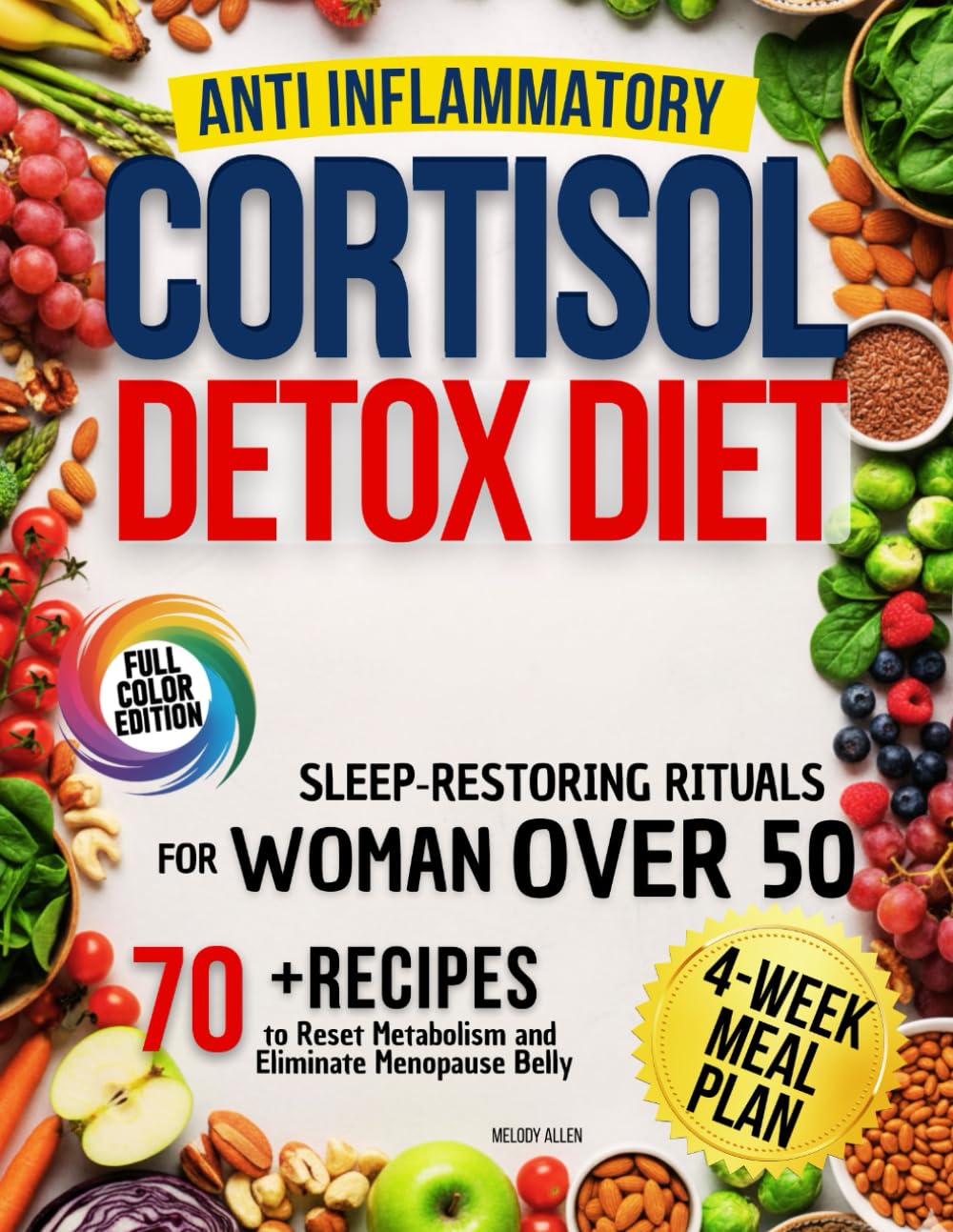 Anti-inflammatory Cortisol Detox Diet: 70+ Anti-Inflammatory Recipes to Reset Metabolism, Lose Menopause Belly & Balance Hormones After 50