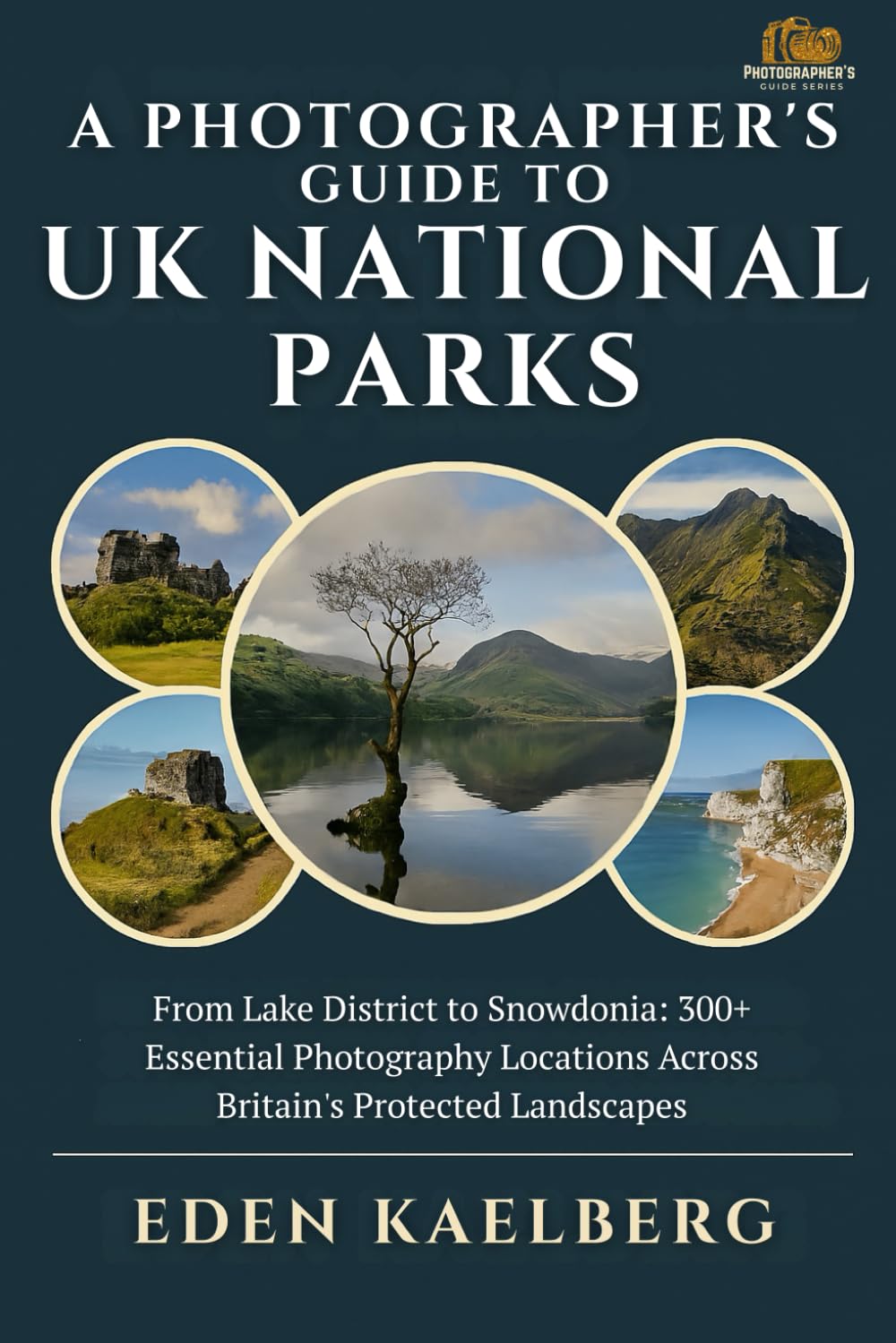 A Photographer's Guide to UK National Parks: From Lake District to Snowdonia: 300+ Essential Photography Locations Across Britain's Protected Landscapes (A Photographer’s Guide Series)