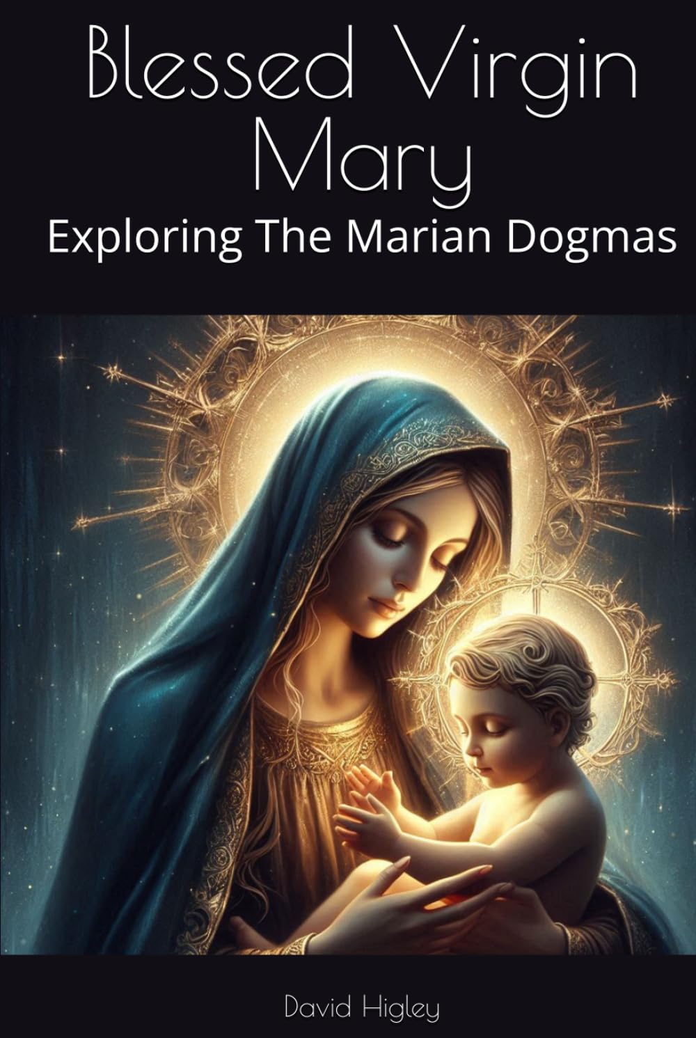 Blessed Virgin Mary: Exploring The Marian Dogmas
