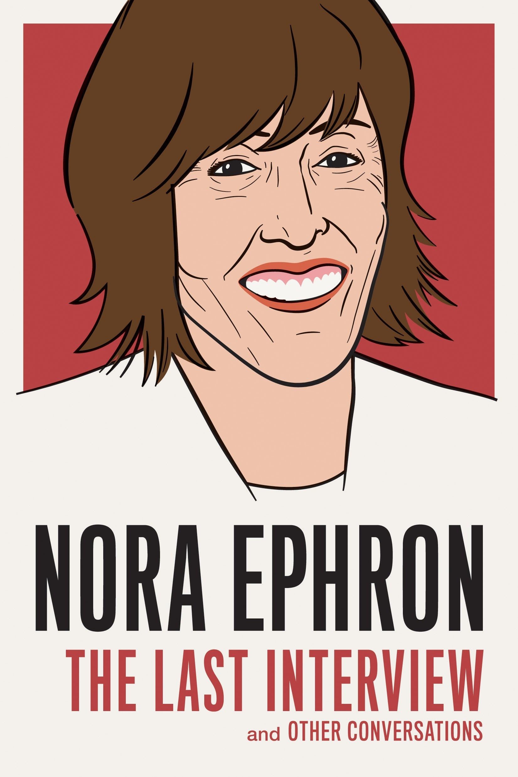 Nora Ephron: The Last Interview: and Other Conversations (The Last Interview Series) Paperback – December 15, 2015