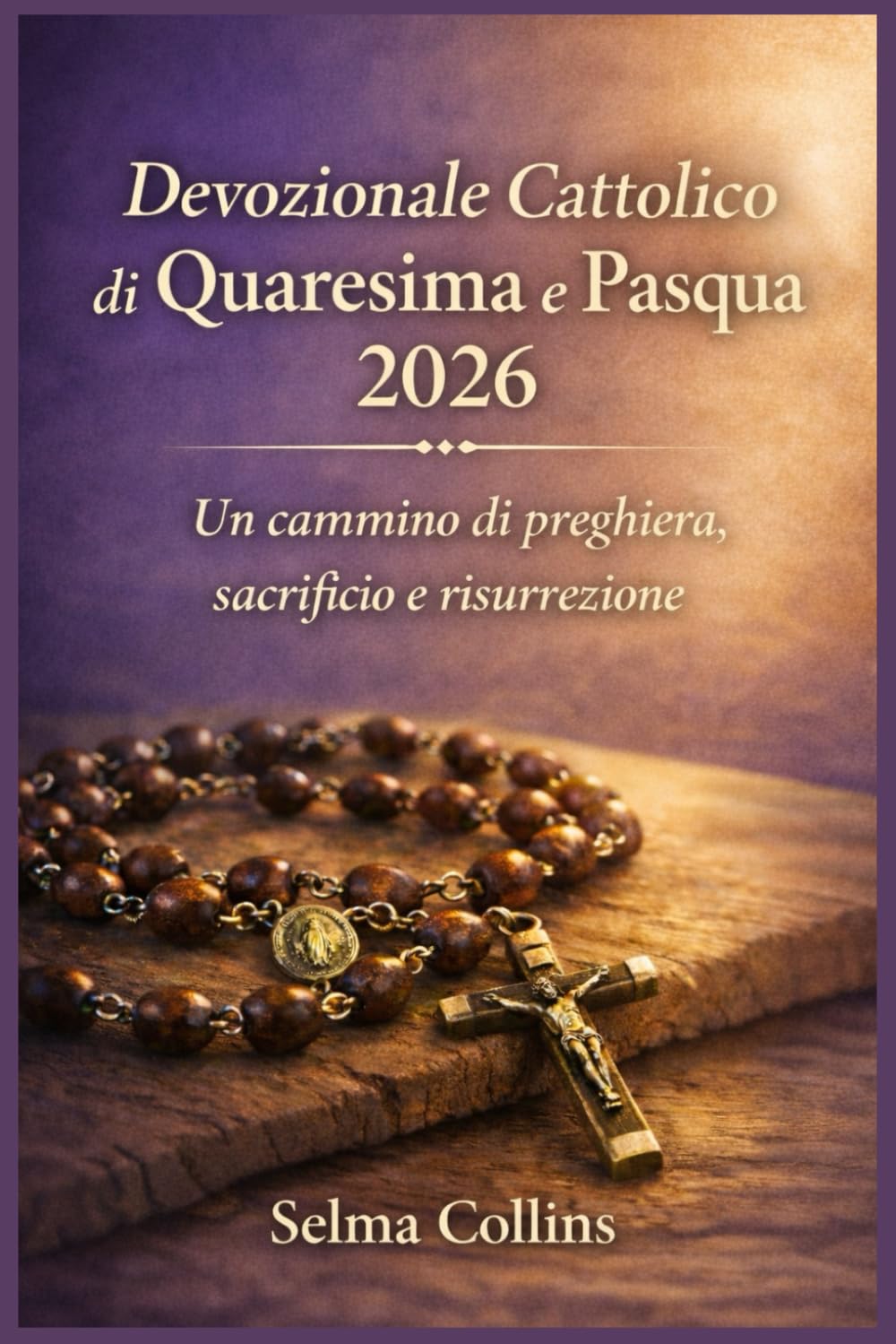 Devozionale Cattolico di Quaresima e Pasqua 2026: Un cammino di preghiera, sacrificio e risurrezione