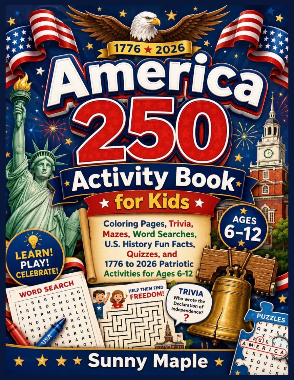 America 250 Activity Book for Kids: Coloring Pages, Trivia, Mazes, Word Searches, U.S. History Fun Facts, Quizzes, and 1776 to 2026 Patriotic Activities for Ages 6-12