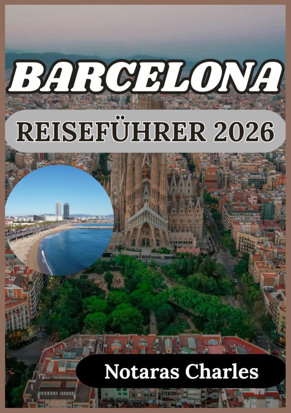 BARCELONA REISEFÜHRER 2026: Barcelonas Stadtteile, Architektur, Kultur und Alltag mit praktischen Tipps entdecken