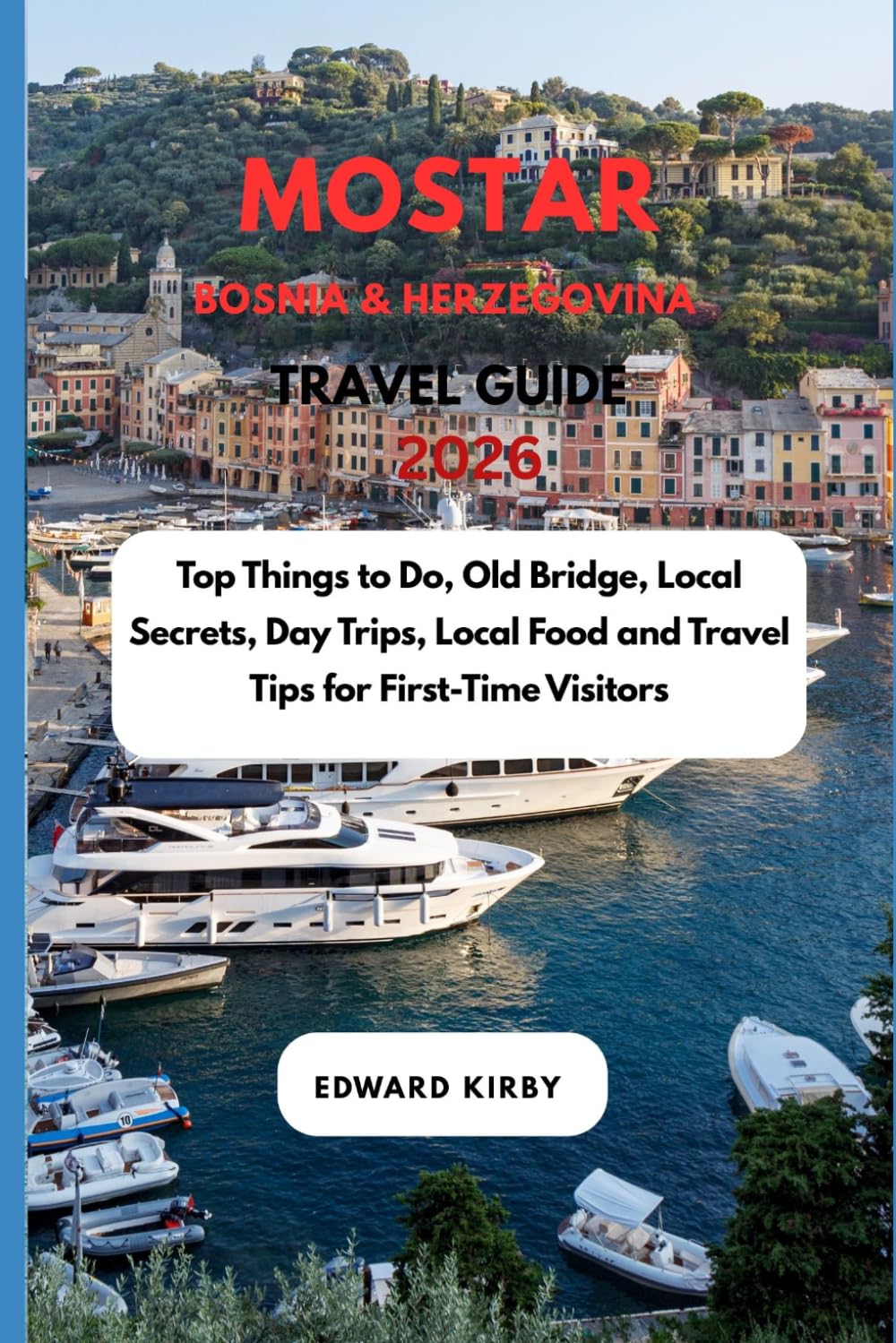 MOSTAR (BOSNIA & HERZEGOVINA) TRAVEL GUIDE 2026: Top Things to Do, Old Bridge, Local Secrets, Day Trips, Local Food and Travel Tips for First-Time Visitors