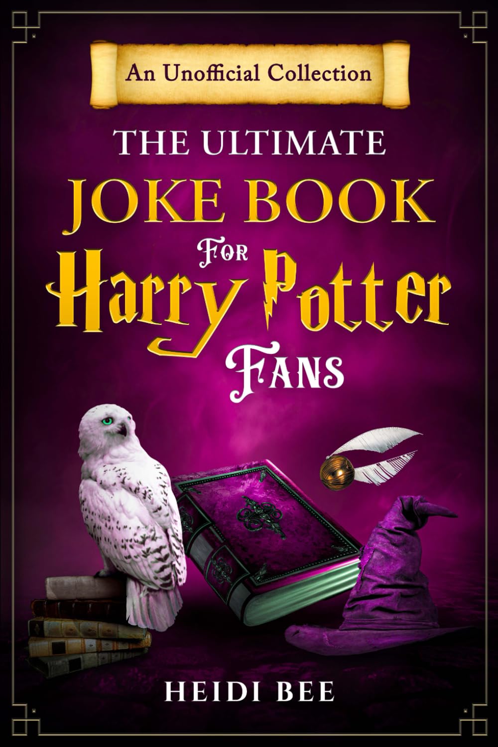 The Ultimate Joke Book For Harry Potter Fans: An Unofficial Collection (Would You Rather ... Book Series!)