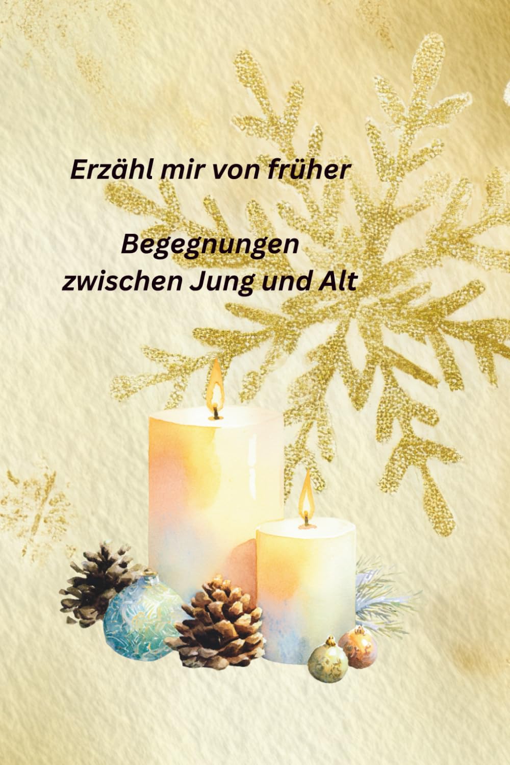 Erzähl mir von früher: Begegnungen zwischen Jung und Alt