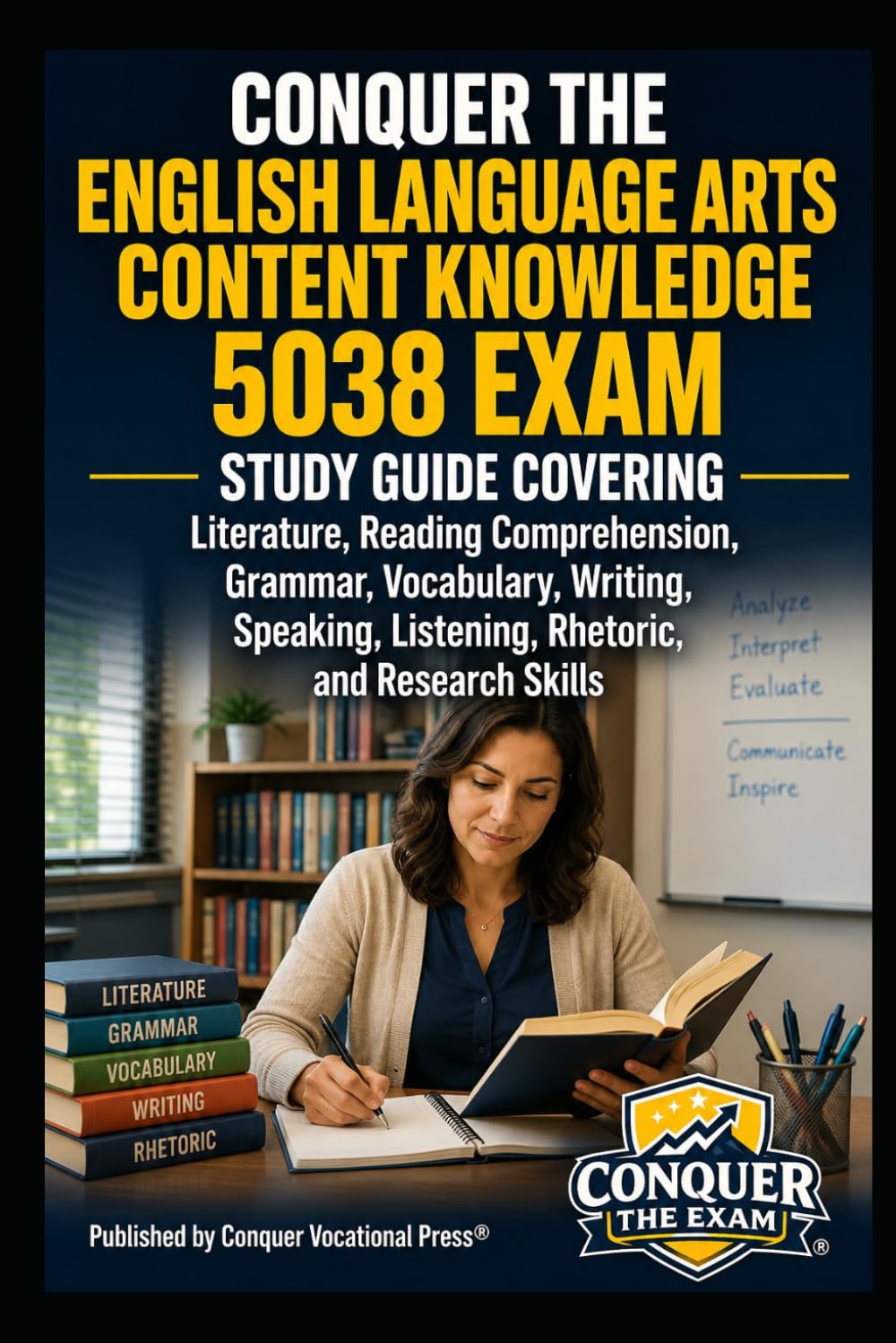 Conquer the English Language Arts Content Knowledge 5038 Exam: Study Guide Covering Literature, Reading Comprehension, Grammar, Vocabulary, Writing, ... Skills (Conquer Teacher Certification Exams)