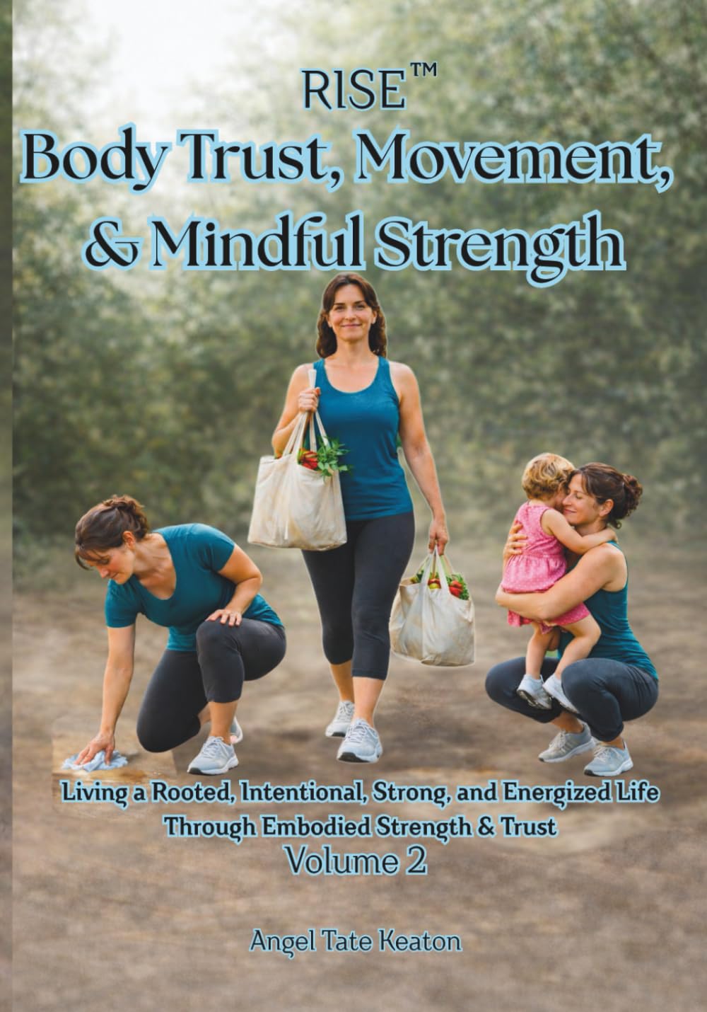 RISE Body Trust, Movement, & Mindful Strength: Living a Rooted, Intentional, Strong, and Energized Life Through Embodied Strength & Trust Volume 2 (RISE Circle of Wholeness Journey)