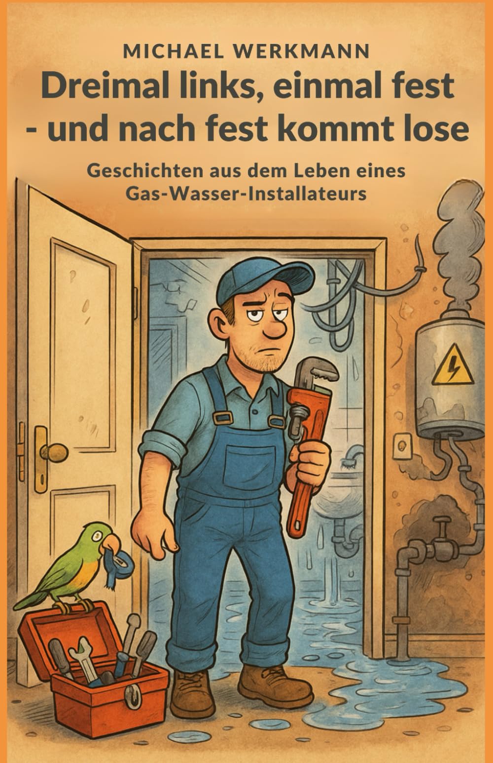 Dreimal links, einmal fest – und nach fest kommt lose: Geschichten aus dem Leben eines Gas-Wasser-Installateurs