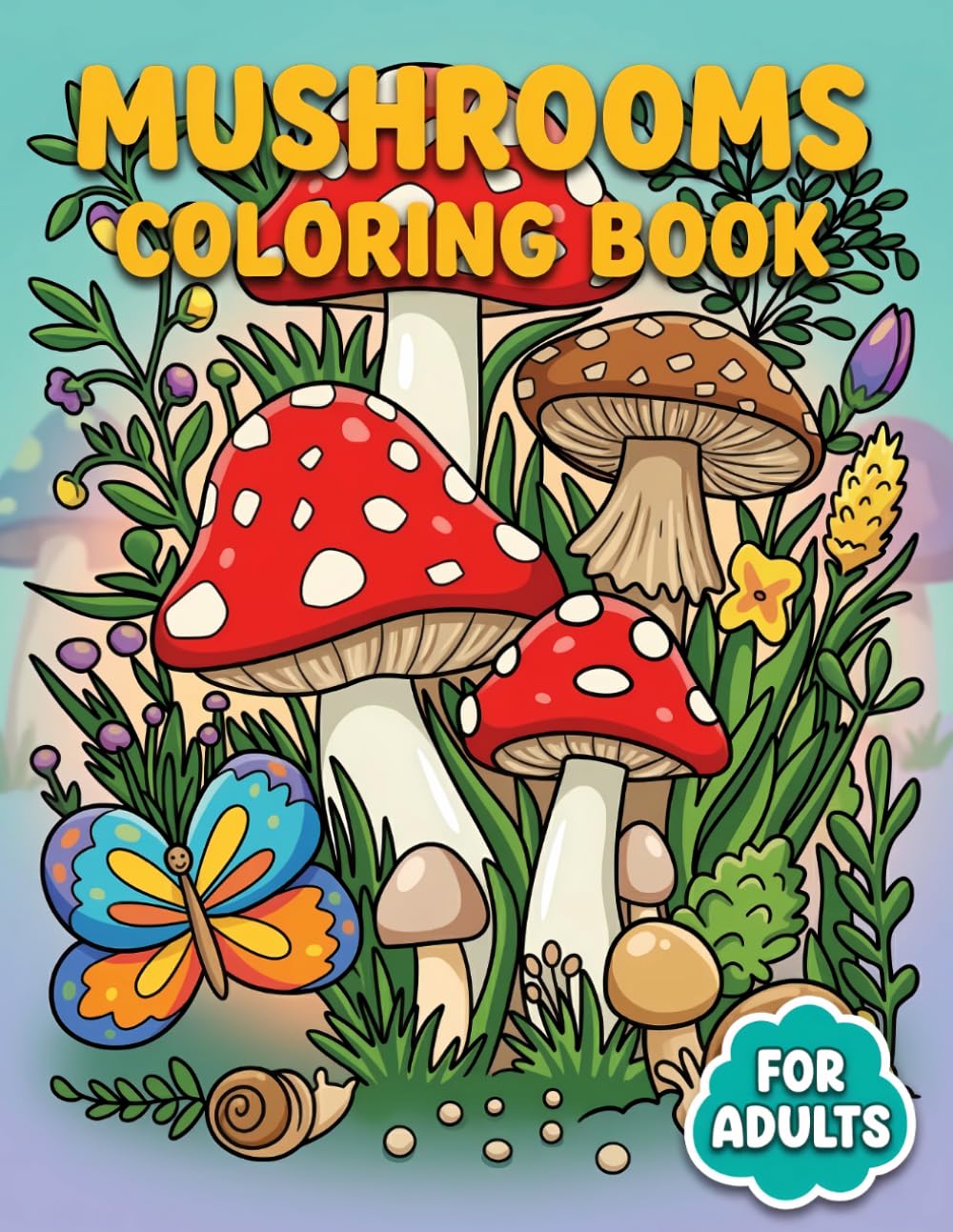 Mushrooms Coloring Book: Over 50 Enchanting Forest Designs For Adults And Teens Seeking Calm, Creative Fun, And Everyday Stress Relief