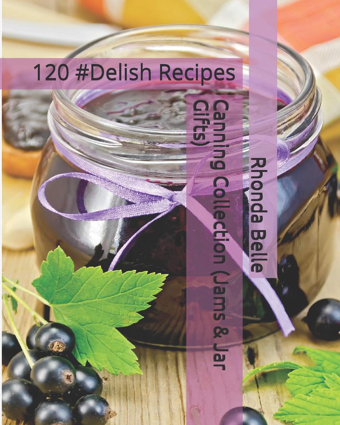Canning Collection (Jams & Jar Gifts): 120 #Delish Recipes (60 Super Recipes)