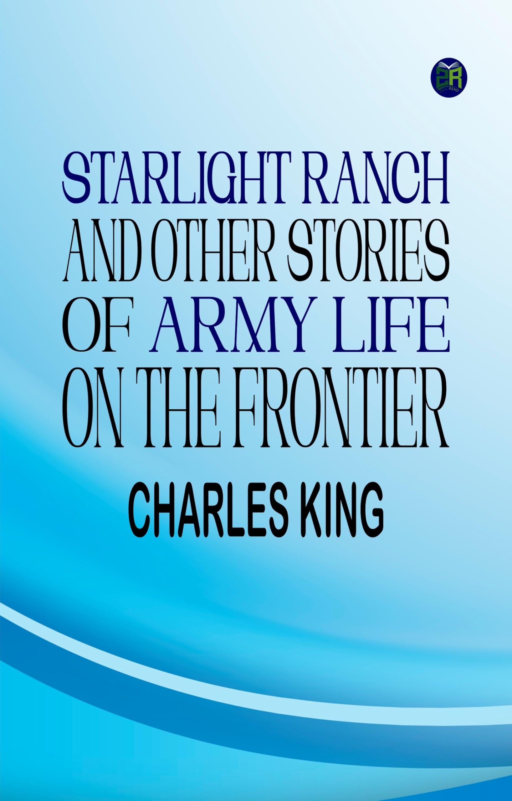 Starlight Ranch, and Other Stories of Army Life on the Frontier