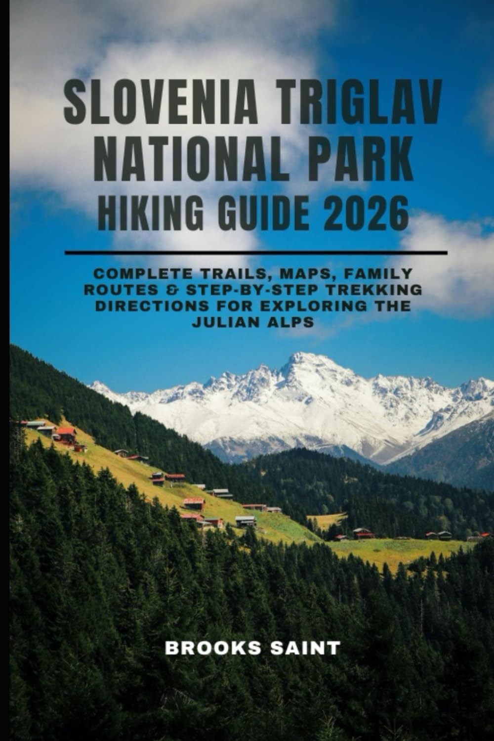 SLOVENIA TRIGLAV NATIONAL PARK HIKING GUIDE 2026: Complete Trails, Maps, Family Routes & Step-by-Step Trekking Directions for Exploring the Julian Alps: 57 (ROAM THE EARTH)