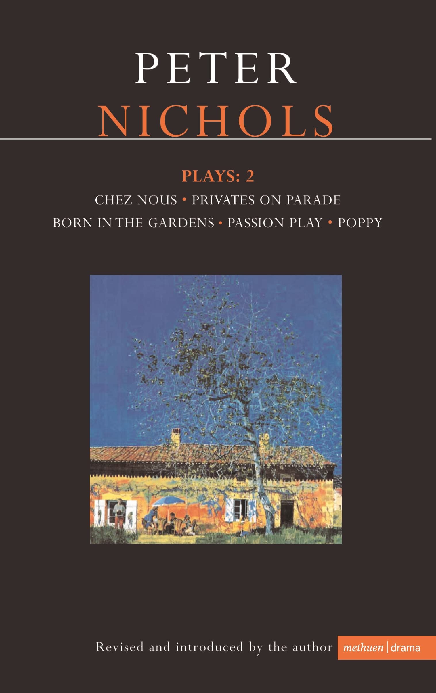 Nichols Plays: 2: Chez Nous; Privates on Parade; Born in the Gardens; Passion Play; Poppy: v. 2 (Contemporary Dramatists)